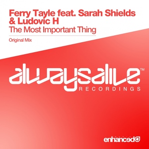 Обложка для Ferry Tayle - The Most Important Thing (Original Mix) (feat. Ludovic H & Sarah Shields)