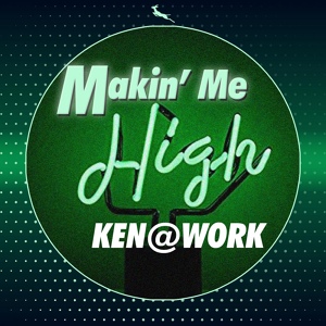 Обложка для Ken@Work - Makin' Me High