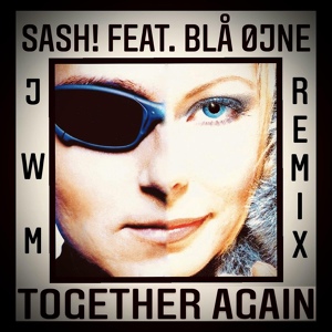 Обложка для Sash! Feat. Blå Øjne - Together Again (JWM Video Mix)