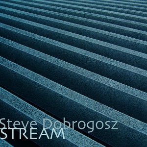 Обложка для Steve Dobrogosz - Stream, Pt.2