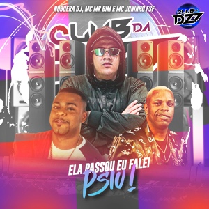 Обложка для Club Dz7, Noguera DJ, MC Mr Bim, MC Juninho FSF - ELA PASSOU EU FALEI PSIU
