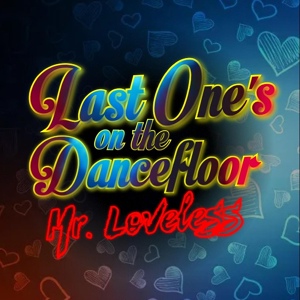 Обложка для Mr. Loveless - Last One's on the Dancefloor