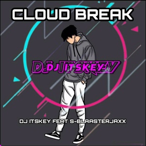 Обложка для DJ Itskey feat. S-Blaasterjaxx - Cloud Break