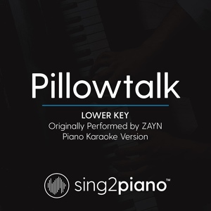 Обложка для Sing2Piano - Pillowtalk (Lower Key) [Originally Performed By ZAYN]