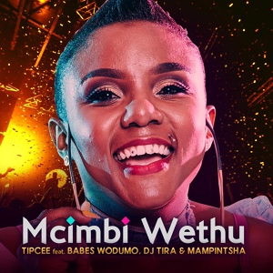 Обложка для Tipcee feat. Babes Wodumo, DJ Tira, Mampintsha - Mcimbi Wethu