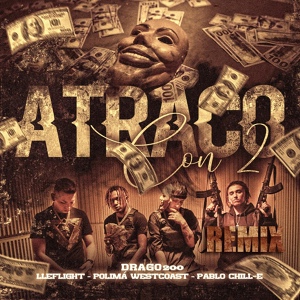 Обложка для Drago200, Pablo Chill-E, Polimá Westcoast feat. Lleflight - Atraco Con 2