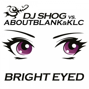 Обложка для DJ SHOG vs. Aboutblank&KLC - Bright Eyed