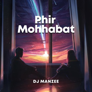 Обложка для DJ Manzee - Phir Mohhabat