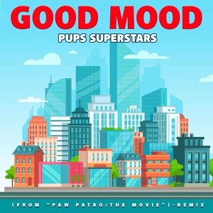 Обложка для Pups Superstars - Good Mood (from "Paw Patrol: The Movie")