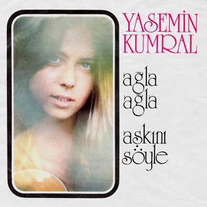 Обложка для Yasemin Kumral - Ağla Ağla