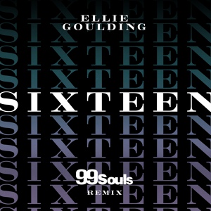Обложка для Ellie Goulding - Sixteen (99 Souls Remix)