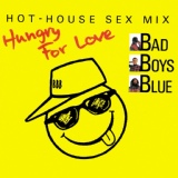 Обложка для Bad Boys Blue - Hungry For Love (Hot-House Sex Mix)