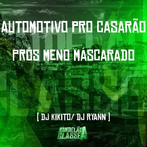 Обложка для Dj Kikito, DJ Ryann - Automotivo pro Casarão - Prós Meno Máscarado
