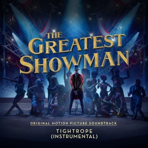 Обложка для The Greatest Showman Ensemble - Tightrope (From "The Greatest Showman")