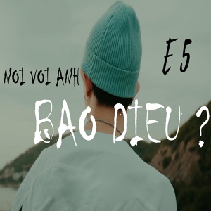 Обложка для E5 - NOI VOI ANH BAO DIEU ?