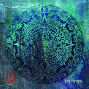 Обложка для Rob Threezy - Technotitlan