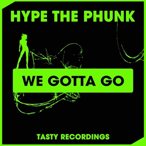 Обложка для Hype The Phunk - We Gotta Go