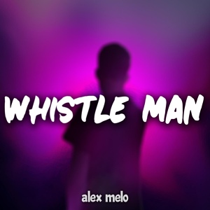 Обложка для Alex Melo - Whistle Man