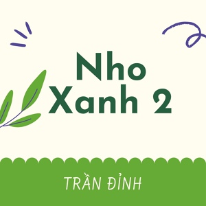 Обложка для Trần Đỉnh - Nho Xanh 56