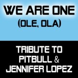 Обложка для Tribute to Pitbull & Jennifer Lopez - We Are One (Ole, Ola)