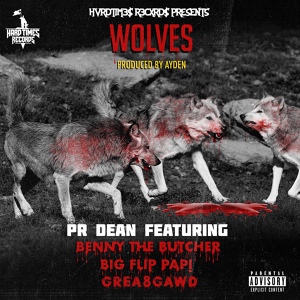 Обложка для PR Dean feat. Benny The Butcher, Big Flip Papi, Grea8 Gawd - Wolves