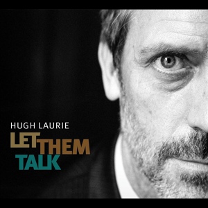 Обложка для Hugh Laurie - Let Them Talk (2011) [http://muz-vk.ru] - 13 - They're Red Hot Для загрузки воспользуйтесь ссылкой - http://muz-vk.ru/?audio_name=Hugh Laurie - Let Them Talk (2011)