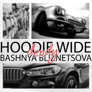 Обложка для HOODIE WIDE, BASHNYA BLIZNETSOVA - Dendy