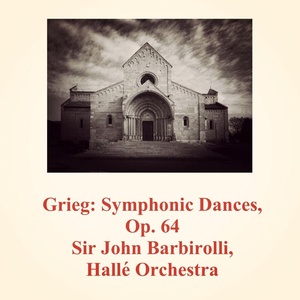 Обложка для Hallé Orchestra, Sir John Barbirolli - Symphonic Dances, Op. 64 No. 4, Andante - Allegro - Allegro molto e risolto