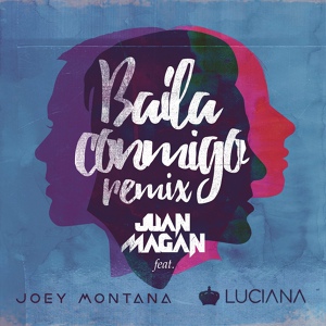 Обложка для Juan Magán feat. Luciana, Joey Montana - Baila Conmigo