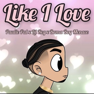 Обложка для Paulie Pal feat. Lil Reg, Bama Boy Menace - Like I Love