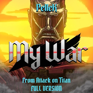 Обложка для PelleK - My War (Full Version) [From "Attack on Titan"]