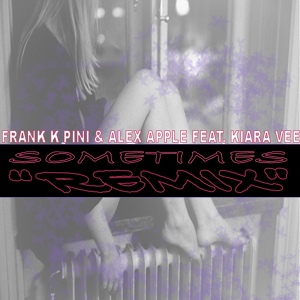 Обложка для Frank K Pini, Alex Apple feat. Kiara Vee - Sometimes