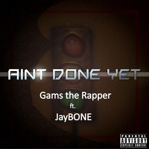 Обложка для Gams the Rapper feat. JayBone - Aint Done Yet