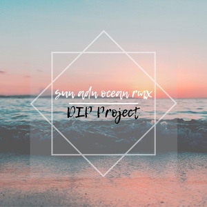 Обложка для DIP Project - Sun and Ocean (Remix)
