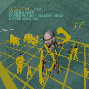 Обложка для Lucas Fixel - 2 Viés - Caos e Ordem, Gomes Freire com Men de Sá, a Encruzilhada