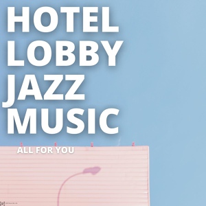 Обложка для Hotel Lobby Jazz Music - A Drop in the Ocean